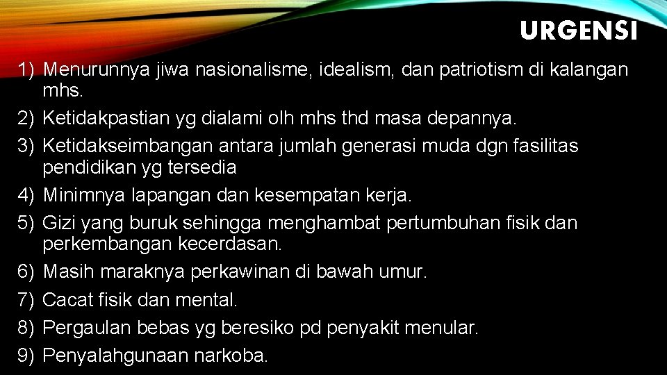 URGENSI 1) Menurunnya jiwa nasionalisme, idealism, dan patriotism di kalangan mhs. 2) Ketidakpastian yg URGENSI 1) Menurunnya jiwa nasionalisme, idealism, dan patriotism di kalangan mhs. 2) Ketidakpastian yg