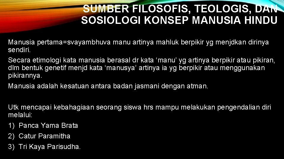 SUMBER FILOSOFIS, TEOLOGIS, DAN SOSIOLOGI KONSEP MANUSIA HINDU Manusia pertama=svayambhuva manu artinya mahluk berpikir SUMBER FILOSOFIS, TEOLOGIS, DAN SOSIOLOGI KONSEP MANUSIA HINDU Manusia pertama=svayambhuva manu artinya mahluk berpikir