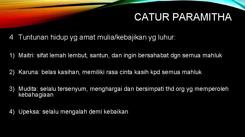 CATUR PARAMITHA 4 Tuntunan hidup yg amat mulia/kebajikan yg luhur: 1) Maitri: sifat lemah CATUR PARAMITHA 4 Tuntunan hidup yg amat mulia/kebajikan yg luhur: 1) Maitri: sifat lemah