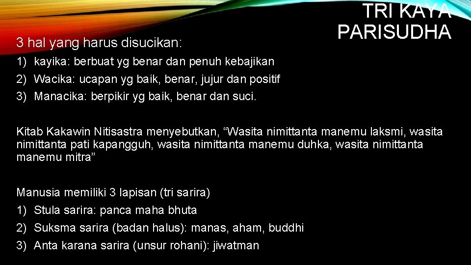 3 hal yang harus disucikan: TRI KAYA PARISUDHA 1) kayika: berbuat yg benar dan 3 hal yang harus disucikan: TRI KAYA PARISUDHA 1) kayika: berbuat yg benar dan