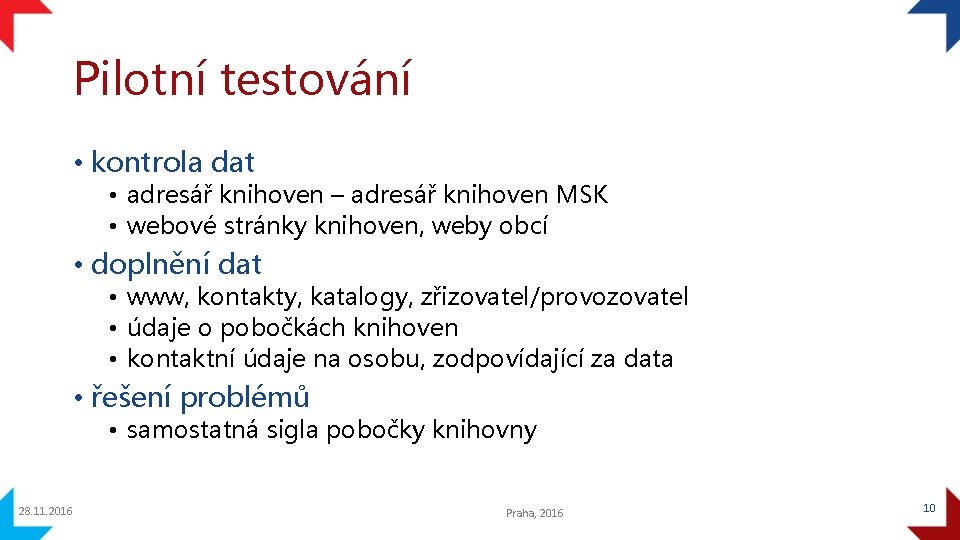 Pilotní testování • kontrola dat • adresář knihoven – adresář knihoven MSK • webové