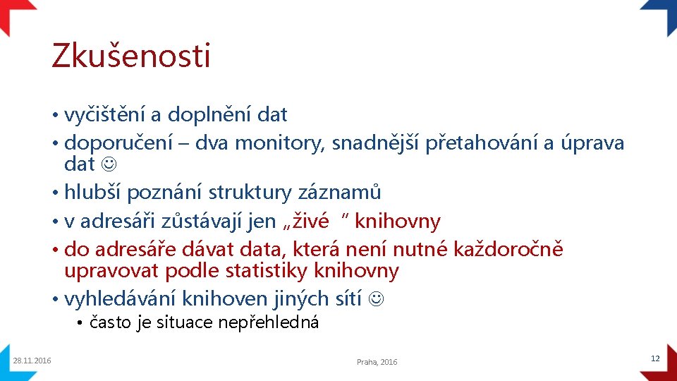 Zkušenosti • vyčištění a doplnění dat • doporučení – dva monitory, snadnější přetahování a