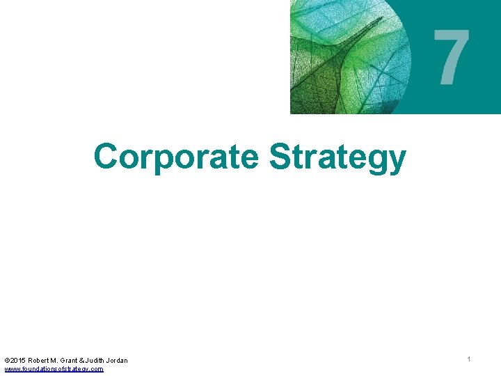 Corporate Strategy © 2015 Robert M. Grant & Judith Jordan www. foundationsofstrategy. com 1