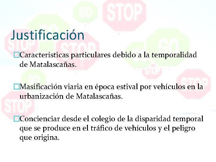 Justificación �Características particulares debido a la temporalidad de Matalascañas. �Masificación viaria en época estival