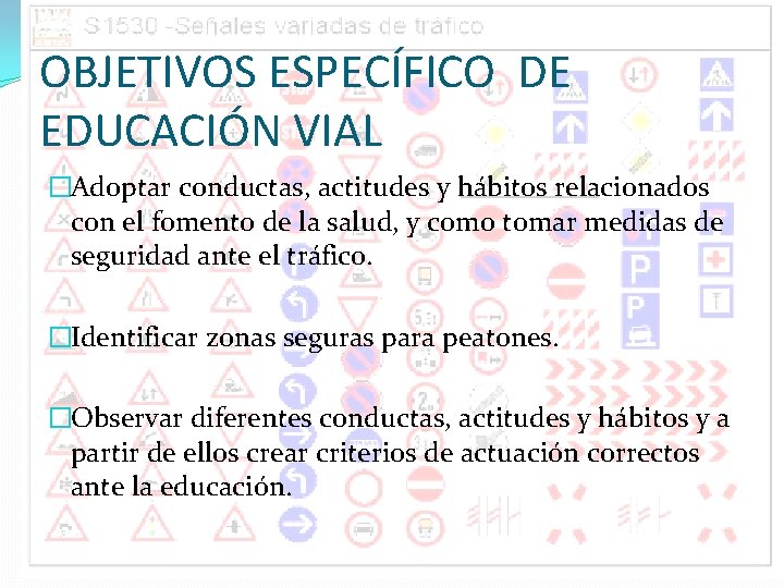 OBJETIVOS ESPECÍFICO DE EDUCACIÓN VIAL �Adoptar conductas, actitudes y hábitos relacionados con el fomento