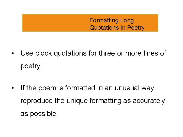 Formatting Long Quotations in Poetry • Use block quotations for three or more lines