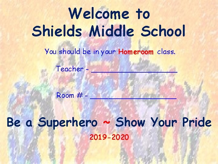 Welcome to Shields Middle School You should be in your Homeroom class. Teacher -