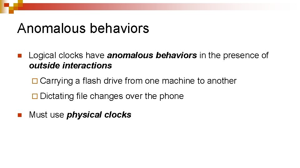 Anomalous behaviors n n Logical clocks have anomalous behaviors in the presence of outside Anomalous behaviors n n Logical clocks have anomalous behaviors in the presence of outside