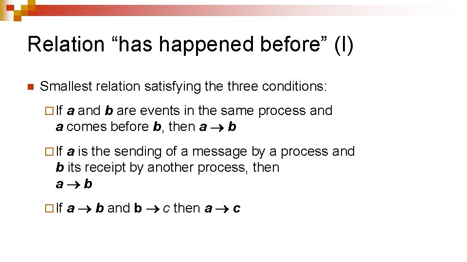 Relation “has happened before” (I) n Smallest relation satisfying the three conditions: ¨ If Relation “has happened before” (I) n Smallest relation satisfying the three conditions: ¨ If
