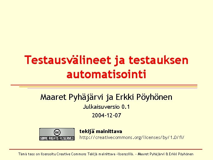 Testausvälineet ja testauksen automatisointi Maaret Pyhäjärvi ja Erkki Pöyhönen Julkaisuversio 0. 1 2004 -12