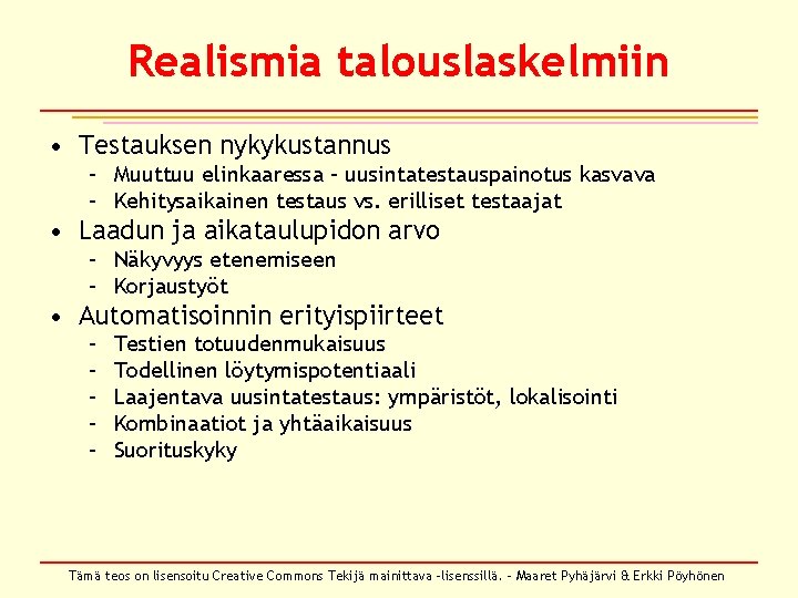 Realismia talouslaskelmiin • Testauksen nykykustannus – Muuttuu elinkaaressa – uusintatestauspainotus kasvava – Kehitysaikainen testaus