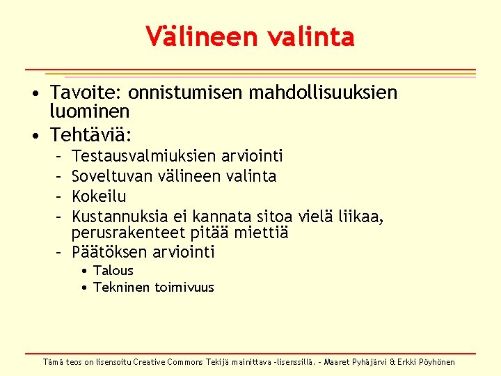 Välineen valinta • Tavoite: onnistumisen mahdollisuuksien luominen • Tehtäviä: – – Testausvalmiuksien arviointi Soveltuvan