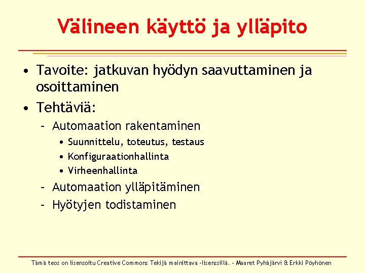 Välineen käyttö ja ylläpito • Tavoite: jatkuvan hyödyn saavuttaminen ja osoittaminen • Tehtäviä: –