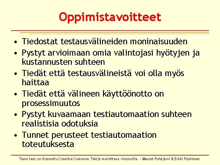 Oppimistavoitteet • Tiedostat testausvälineiden moninaisuuden • Pystyt arvioimaan omia valintojasi hyötyjen ja kustannusten suhteen