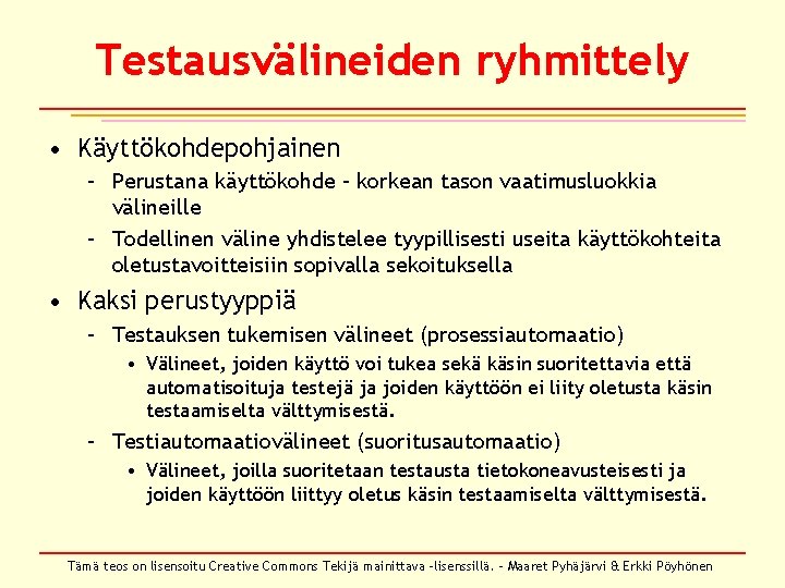 Testausvälineiden ryhmittely • Käyttökohdepohjainen – Perustana käyttökohde – korkean tason vaatimusluokkia välineille – Todellinen