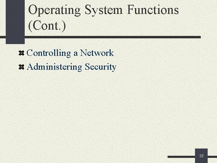 Operating System Functions (Cont. ) Controlling a Network Administering Security 10 