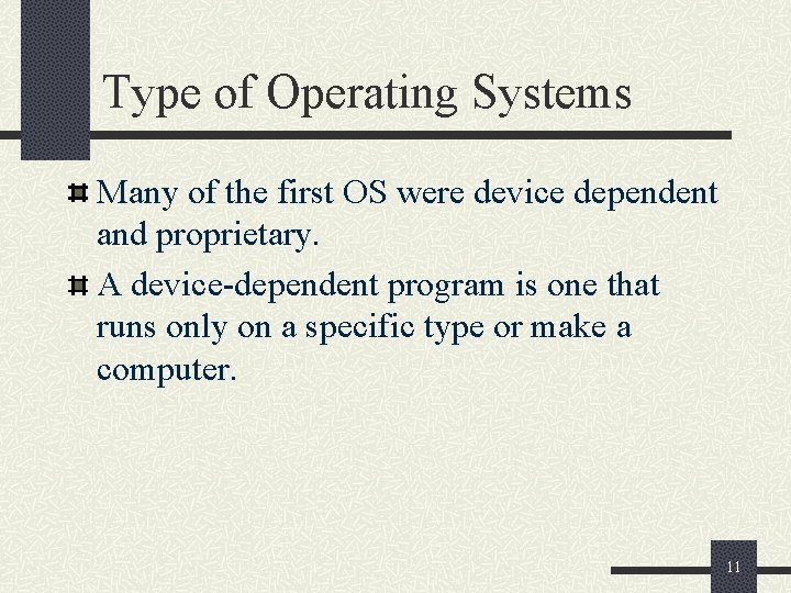Type of Operating Systems Many of the first OS were device dependent and proprietary.