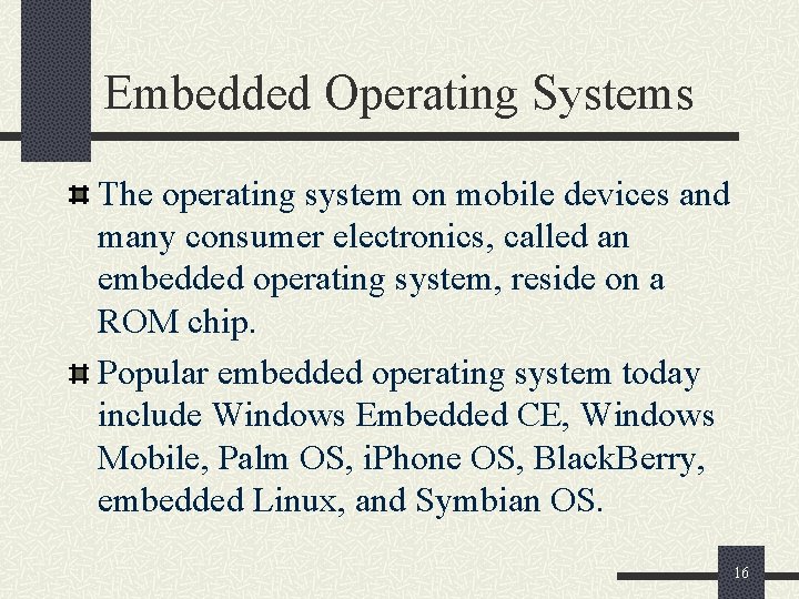 Embedded Operating Systems The operating system on mobile devices and many consumer electronics, called