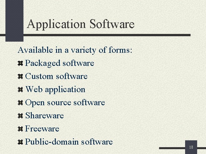 Application Software Available in a variety of forms: Packaged software Custom software Web application