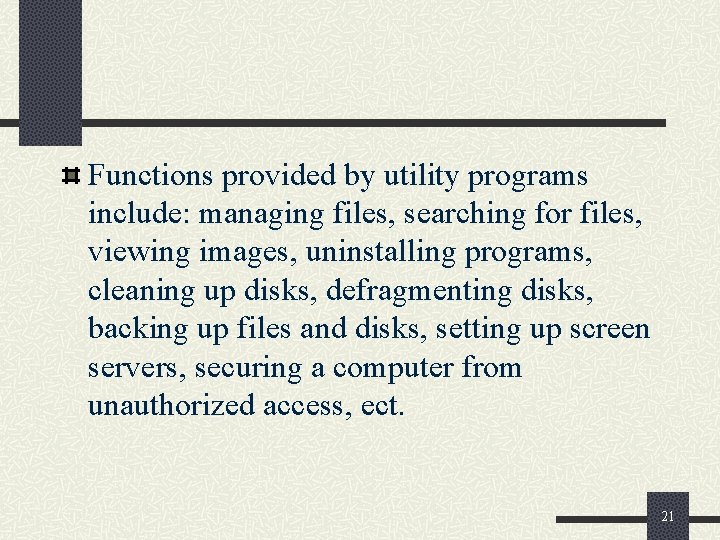 Functions provided by utility programs include: managing files, searching for files, viewing images, uninstalling