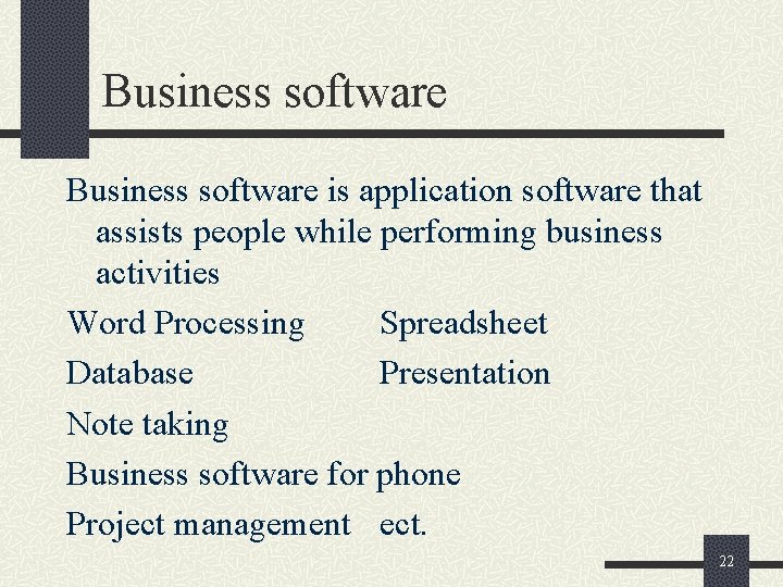 Business software is application software that assists people while performing business activities Word Processing