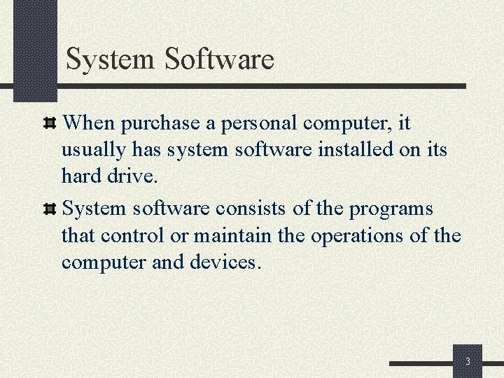 System Software When purchase a personal computer, it usually has system software installed on