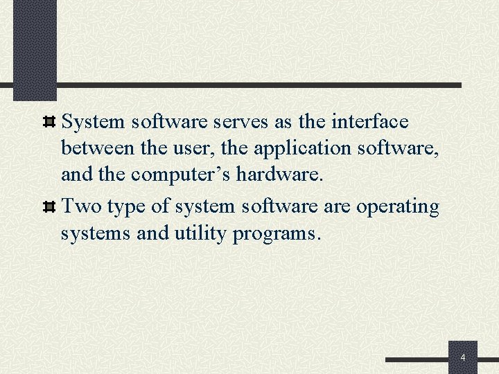 System software serves as the interface between the user, the application software, and the