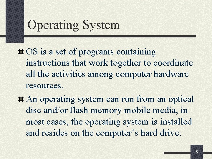 Operating System OS is a set of programs containing instructions that work together to