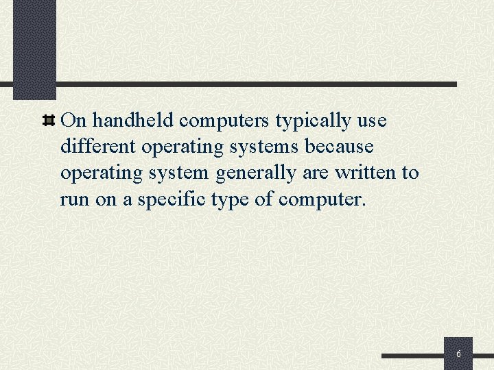 On handheld computers typically use different operating systems because operating system generally are written
