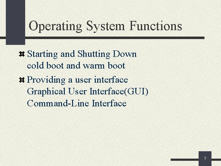 Operating System Functions Starting and Shutting Down cold boot and warm boot Providing a