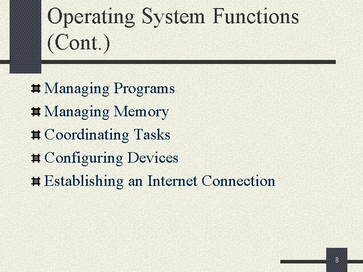Operating System Functions (Cont. ) Managing Programs Managing Memory Coordinating Tasks Configuring Devices Establishing