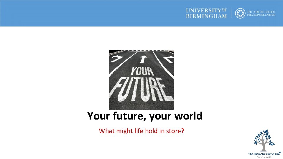 Your future, your world What might life hold in store? 