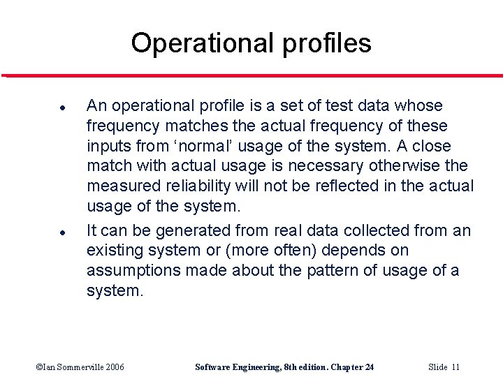 Operational profiles l l An operational profile is a set of test data whose