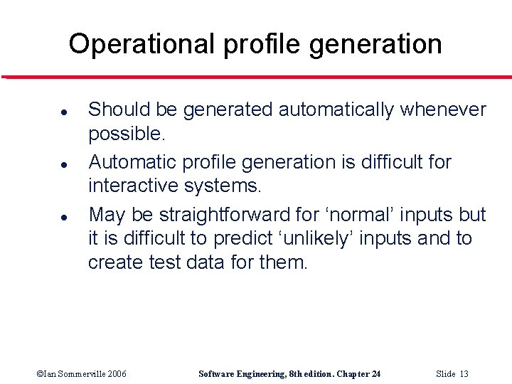 Operational profile generation l l l Should be generated automatically whenever possible. Automatic profile