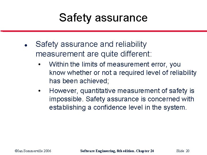 Safety assurance l Safety assurance and reliability measurement are quite different: • • Within