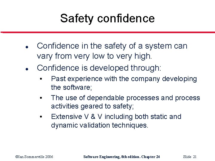 Safety confidence l l Confidence in the safety of a system can vary from