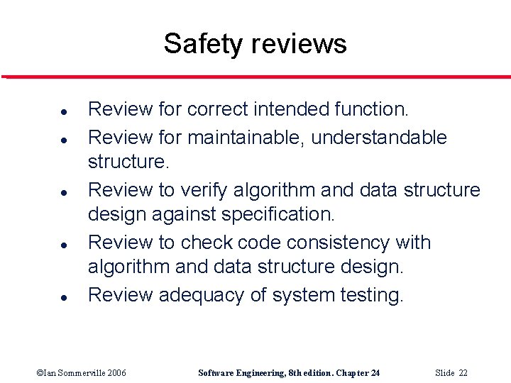 Safety reviews l l l Review for correct intended function. Review for maintainable, understandable