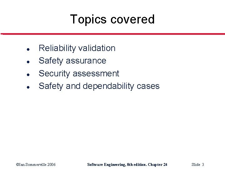 Topics covered l l Reliability validation Safety assurance Security assessment Safety and dependability cases