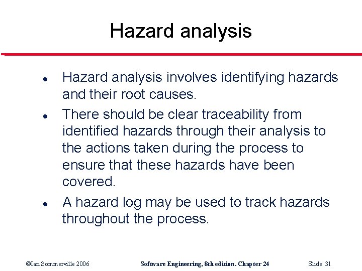 Hazard analysis l l l Hazard analysis involves identifying hazards and their root causes.