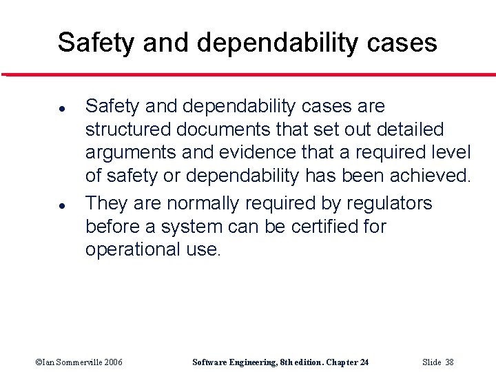 Safety and dependability cases l l Safety and dependability cases are structured documents that