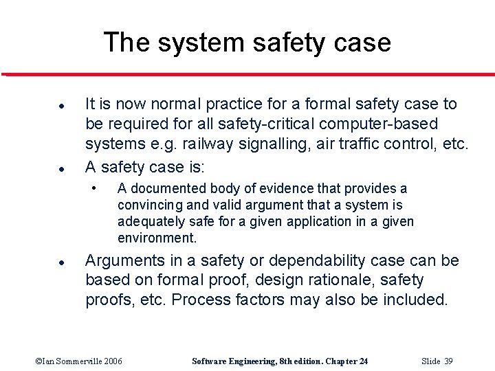 The system safety case l l It is now normal practice for a formal