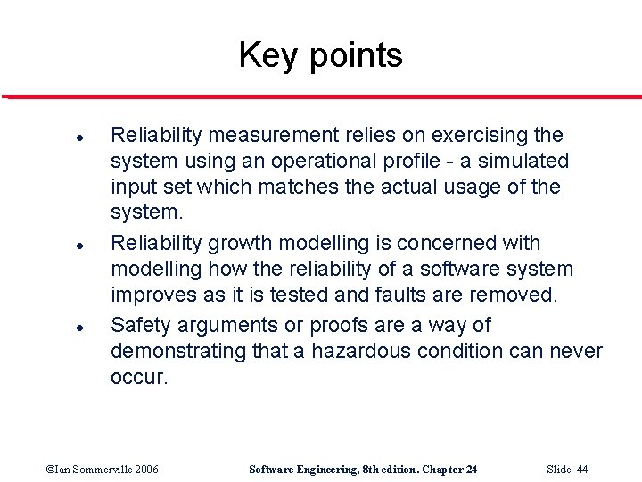 Key points l l l Reliability measurement relies on exercising the system using an