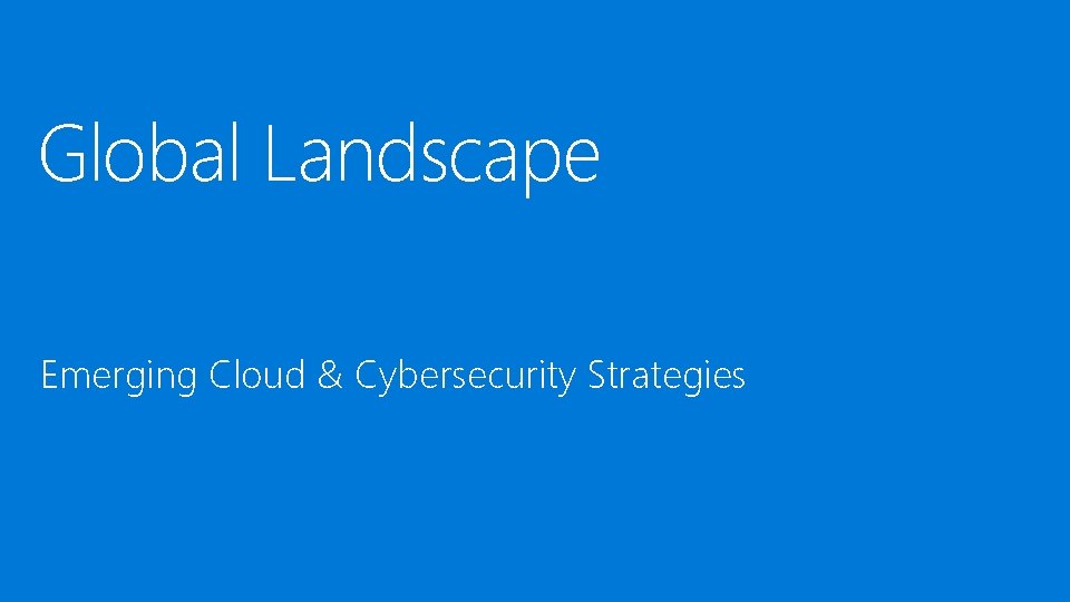 Global Landscape Emerging Cloud & Cybersecurity Strategies 