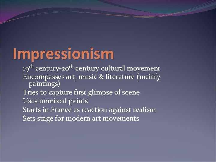 Impressionism 19 th century-20 th century cultural movement Encompasses art, music & literature (mainly