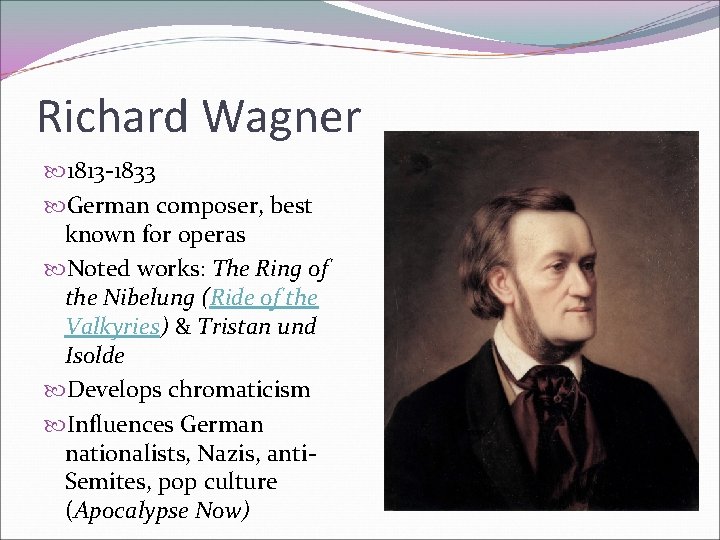 Richard Wagner 1813 -1833 German composer, best known for operas Noted works: The Ring