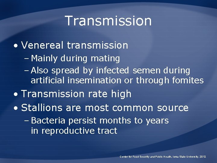 Transmission • Venereal transmission – Mainly during mating – Also spread by infected semen