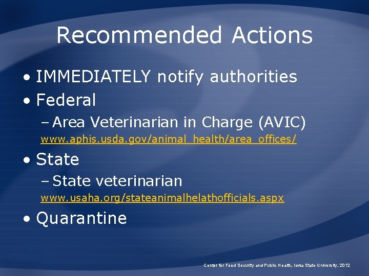 Recommended Actions • IMMEDIATELY notify authorities • Federal – Area Veterinarian in Charge (AVIC)