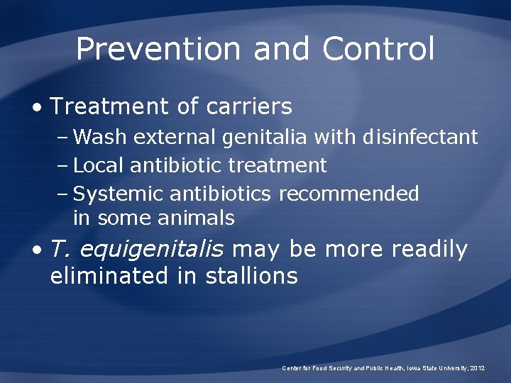 Prevention and Control • Treatment of carriers – Wash external genitalia with disinfectant –