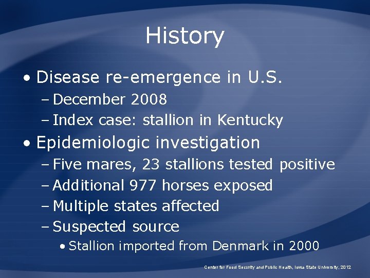 History • Disease re-emergence in U. S. – December 2008 – Index case: stallion