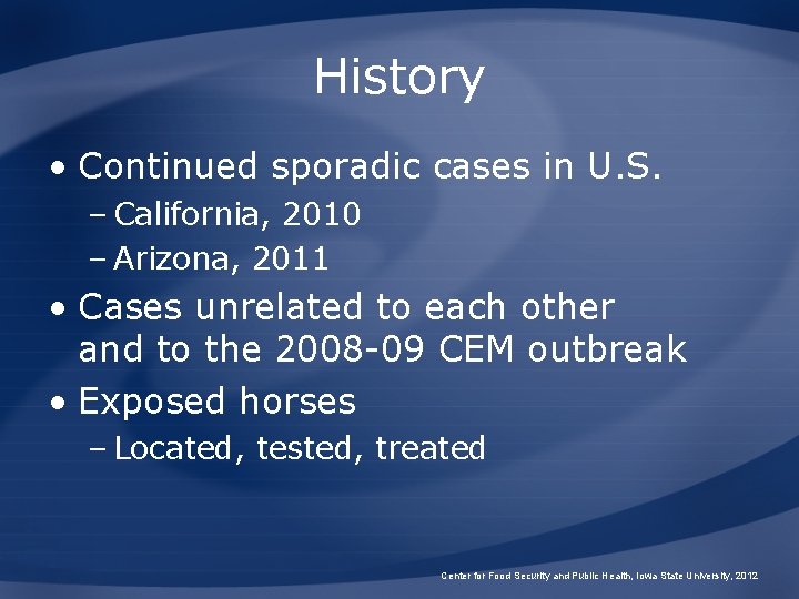 History • Continued sporadic cases in U. S. – California, 2010 – Arizona, 2011